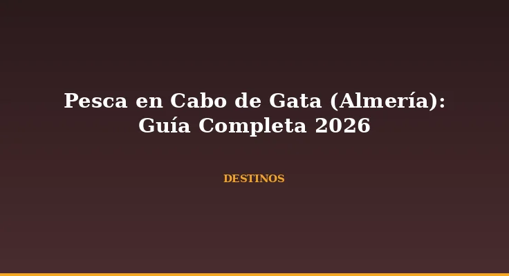 Pesca en Cabo de Gata (Almería): Guía Completa 2026